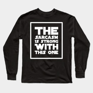 The sarcasm is strong with this one Long Sleeve T-Shirt